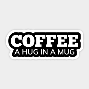 Coffee A Hug In A Mug. Funny Coffee Lover Gift Sticker